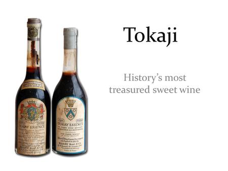 Tokaji History’s most treasured sweet wine. Tokaji refers to the wines from the region of Tokaj-Hegyalja of Hungary. Hegyalja means “foothills” in Hungarian.