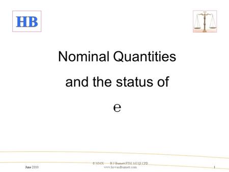 June 2010 © MMX H J Burnett FTSI MCQI CPD www.howardburnett.com1 Nominal Quantities and the status of ℮