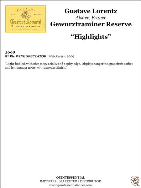 Gustave Lorentz Alsace, France Gewurztraminer Reserve “Highlights” 2008 87 Pts WINE SPECTATOR, Web Review 2009 “Light-bodied, with nice tangy acidity and.