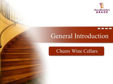 General Introduction Cheers Wine Cellars. Q T F Quality Time Forever Motive.