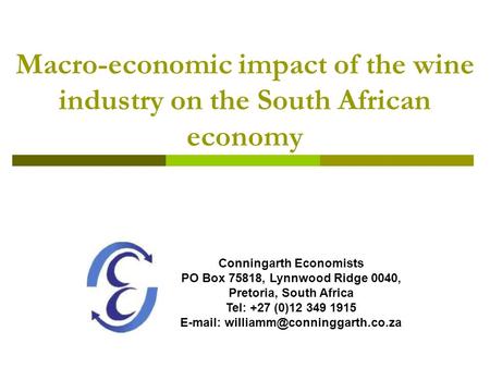 E-mail: williamm@conninggarth.co.za Macro-economic impact of the wine industry on the South African economy Conningarth Economists PO Box 75818, Lynnwood.