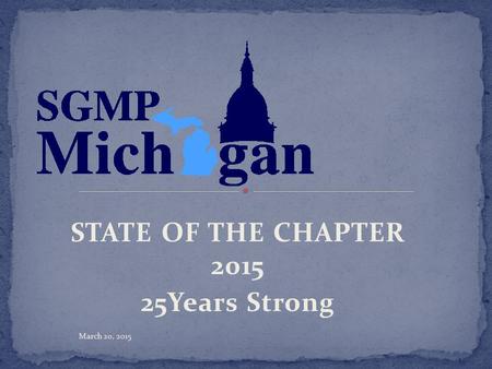 STATE OF THE CHAPTER 2015 25Years Strong March 20, 2015.