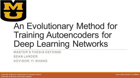 University of Missouri, Department of Computer Science University of Missouri, Informatics Institute Sean Lander, Master’s Candidate An Evolutionary Method.