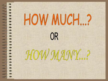 UNCOUNTABLE (SINGULAR) How much wine do you want? How much water do you drink? How much money do you have?