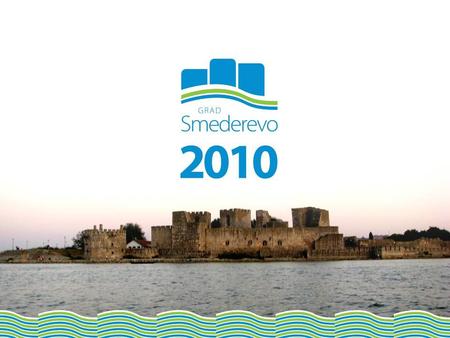 Main Features Location 46km from Belgrade 2 EUROPEAN CORRIDORS Koridor VII – Danube River 22km of riverbank, road bridge, Smederevo Fortress – monument.