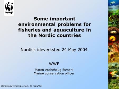 Some important environmental problems for fisheries and aquaculture in the Nordic countries Nordisk idéverksted, Finnøy 24 mai 2004 Nordisk idéverksted.