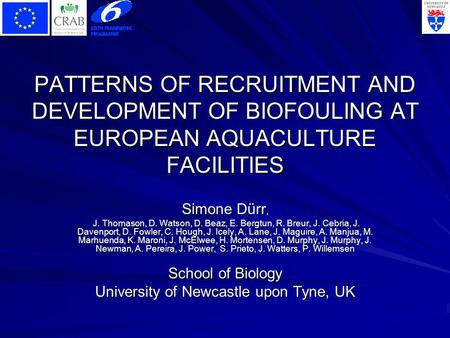 PATTERNS OF RECRUITMENT AND DEVELOPMENT OF BIOFOULING AT EUROPEAN AQUACULTURE FACILITIES Simone Dürr, J. Thomason, D. Watson, D. Beaz, E. Bergtun, R. Breur,