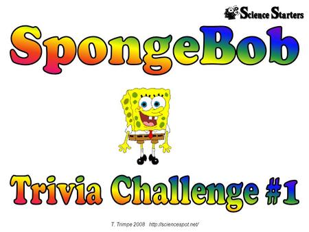 T. Trimpe 2008  1. What is the name of Plankton's restaurant (his wannabe Krusty Krabs)? a. Chum Bucket b. Plankton c. Crispy.