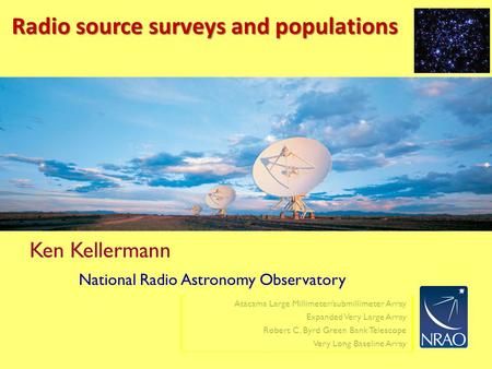 Atacama Large Millimeter/submillimeter Array Expanded Very Large Array Robert C. Byrd Green Bank Telescope Very Long Baseline Array Radio source surveys.