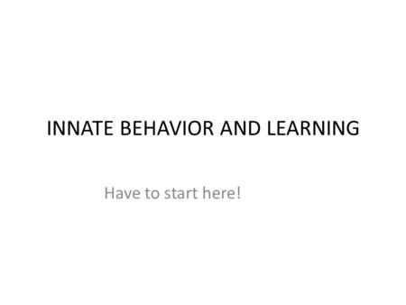 INNATE BEHAVIOR AND LEARNING