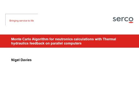 Monte Carlo Algorithm for neutronics calculations with Thermal hydraulics feedback on parallel computers Nigel Davies.