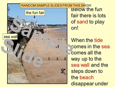 Below the fun fair there is lots of sand to play on! When the tide comes in the sea comes all the way up to the sea wall and the steps down to the beach.