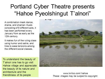 Portland Cyber Theatre presents “Hahoe Pyeolshingut T’alnori” A combination mask dance, drama, and shaman rituals consisting of 9 different acts, it has.