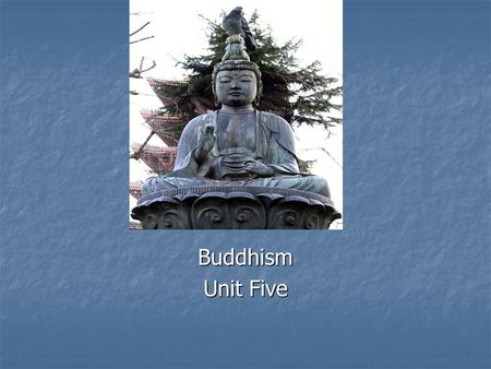 Buddhism Unit Five. Introduction Buddhism has become very popular in the west as people try to “find themselves” and search for the meaning of life. Buddhism.