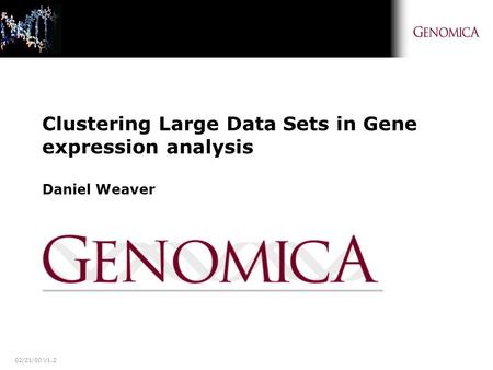 02/21/00 V1.2 Clustering Large Data Sets in Gene expression analysis Daniel Weaver.