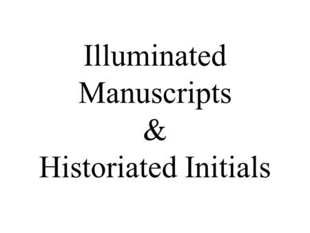 Illuminated Manuscripts & Historiated Initials. The Middle Ages The Middle Ages are commonly referred to as the medieval period. The European Middle Ages.