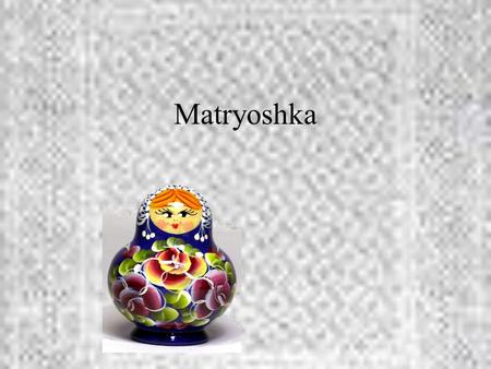 Matryoshka.