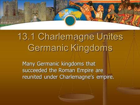 13.1 Charlemagne Unites Germanic Kingdoms