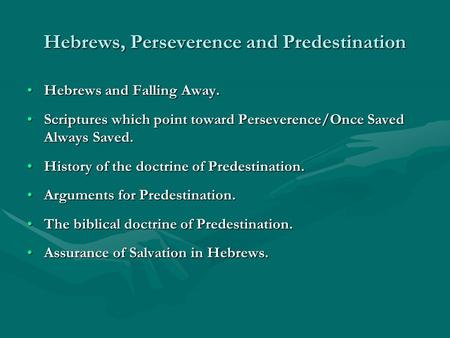 Hebrews, Perseverence and Predestination Hebrews and Falling Away.Hebrews and Falling Away. Scriptures which point toward Perseverence/Once Saved Always.