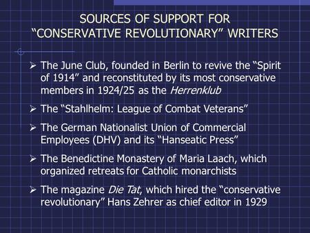 SOURCES OF SUPPORT FOR “CONSERVATIVE REVOLUTIONARY” WRITERS  The June Club, founded in Berlin to revive the “Spirit of 1914” and reconstituted by its.