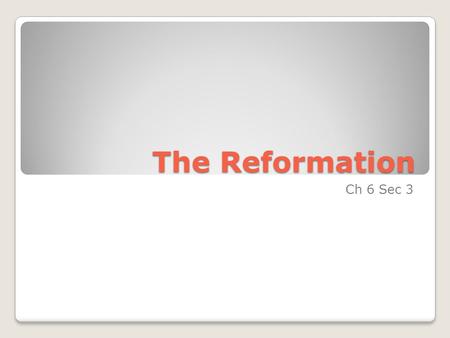 The Reformation Ch 6 Sec 3. Causes Northern Humanist believed the Church was more interested in its income than saving souls. Popes were political leaders,