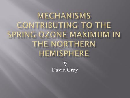 By David Gray.  Background ozone  ozone present through natural or nonlocal sources  currently ranges from 20-45 ppb in North America  Rising background.