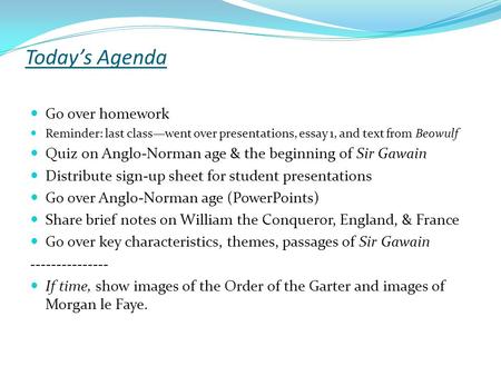 Today’s Agenda Go over homework Reminder: last class—went over presentations, essay 1, and text from Beowulf Quiz on Anglo-Norman age & the beginning of.