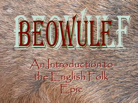 An Introduction to the English Folk Epic.  Where does the word “barbarian” come from?  Just what WERE the Dark Ages? What made them “dark?”