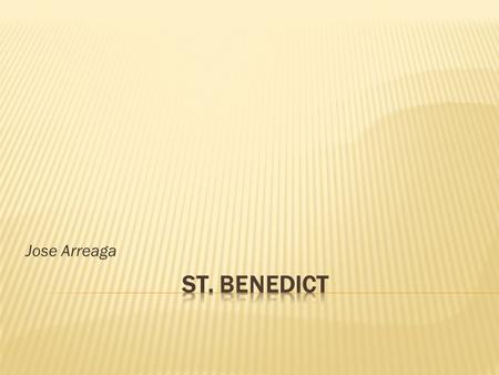 Jose Arreaga. (http://ancienthistory.abc-clio.com) Saint Benedict of Nurisa (480 - 543 AD) 67 years To the left: His Sister, Saint Scholastica.