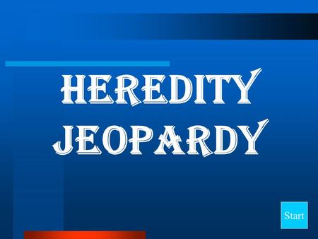 heredity Jeopardy Start Final Jeopardy Question Asexual Reproduction Sexual Reproduction Heredity (Part 1) Heredity (Part 2) Important Individuals 10.