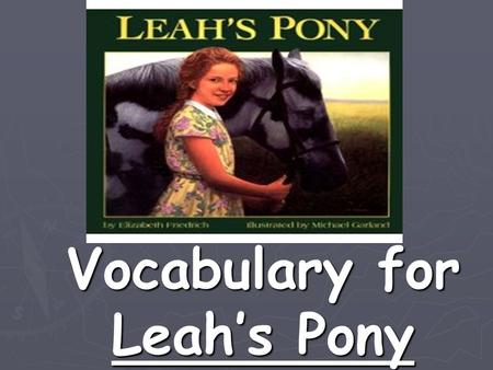 Vocabulary for Leah’s Pony. Word Knowledge Unit 6, Lesson 3 What do these words have in common? What do these words have in common? fine finer finest.