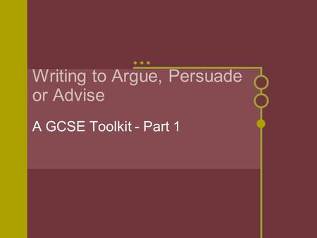 Writing to Argue, Persuade or Advise