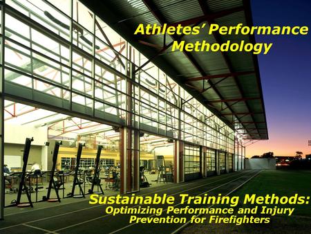 Athletes’ Performance Methodology Sustainable Training Methods: Optimizing Performance and Injury Prevention for Firefighters.