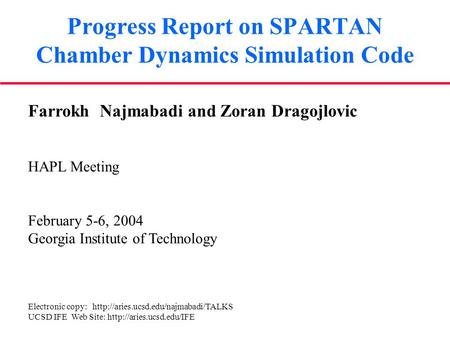 Progress Report on SPARTAN Chamber Dynamics Simulation Code Farrokh Najmabadi and Zoran Dragojlovic HAPL Meeting February 5-6, 2004 Georgia Institute of.