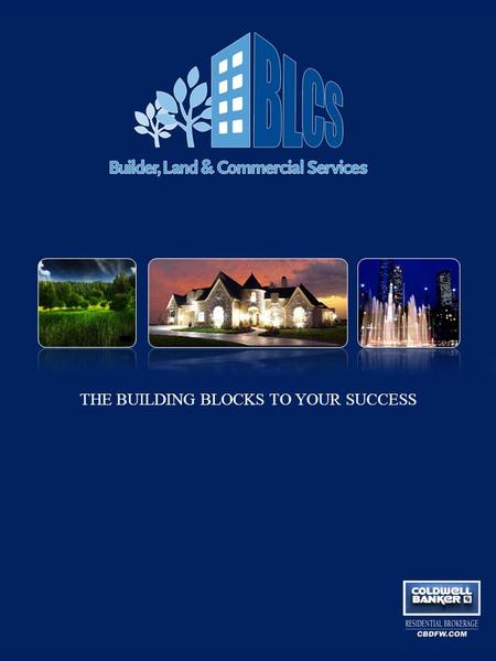 THE BUILDING BLOCKS TO YOUR SUCCESS. At Coldwell Banker Builder, Land and Commercial Services, we bring powerful attributes to every project and client,