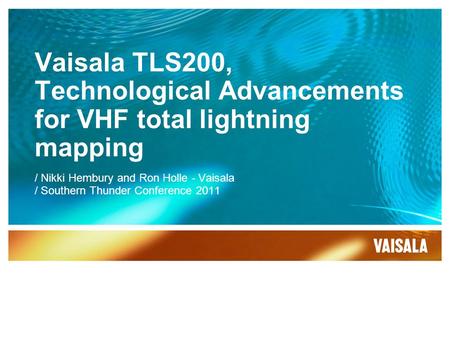 Vaisala TLS200, Technological Advancements for VHF total lightning mapping / Nikki Hembury and Ron Holle - Vaisala / Southern Thunder Conference 2011.