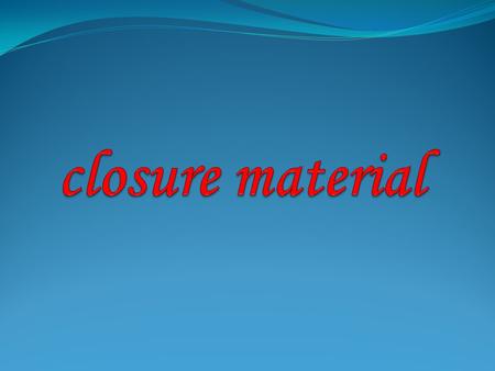 Closure material.