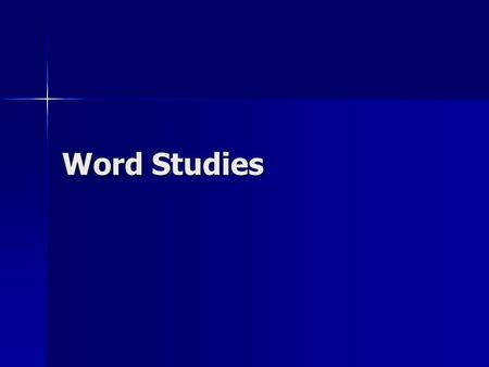 Word Studies. Word Studies: OT With so many linguistic helps available, why should anyone spend time learning to do Greek and Hebrew word studies? With.