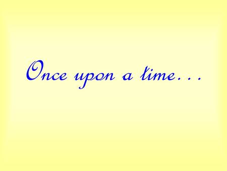 Once upon a time…. There was a rich King who had 4 Wives.