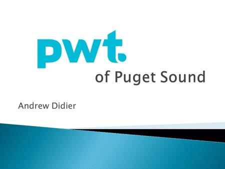 Andrew Didier.  PWT Puget Sound works with the finest local coffee roasters to provide our customers with the freshest coffee possible and maintaining.