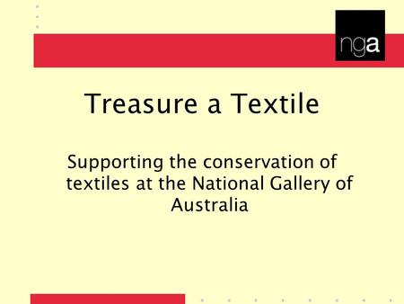 Treasure a Textile Supporting the conservation of textiles at the National Gallery of Australia.