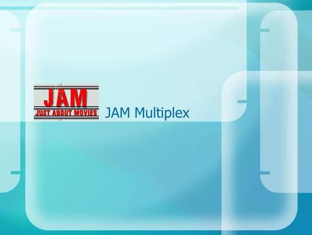 JAM Multiplex. THAT’S US!! JAM, Just About Movies is the Multiplex with 3 theaters having 1135 regular + 18 Platinum Class seats. An integral part of.