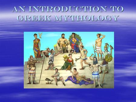 An Introduction to Greek Mythology. Greece – Where Is It?  Greece is a warm, rocky, hilly country pushing out from southern Europe into the Mediterranean.