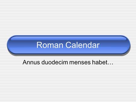 Annus duodecim menses habet…