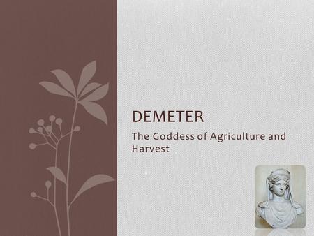 The Goddess of Agriculture and Harvest DEMETER. 6 Original Gods.