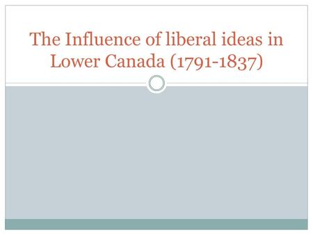 The Influence of liberal ideas in Lower Canada (1791-1837)