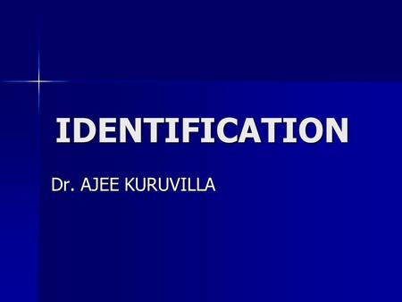 IDENTIFICATION Dr. AJEE KURUVILLA.