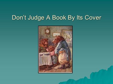 Don’t Judge A Book By Its Cover. OR Choosing A “Just Right” Book.