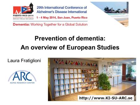 Prevention of dementia: An overview of European Studies Laura Fratiglioni