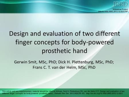 This article and any supplementary material should be cited as follows: Smit G, Plettenburg DH, van der Helm FCT. Design and evaluation of two different.